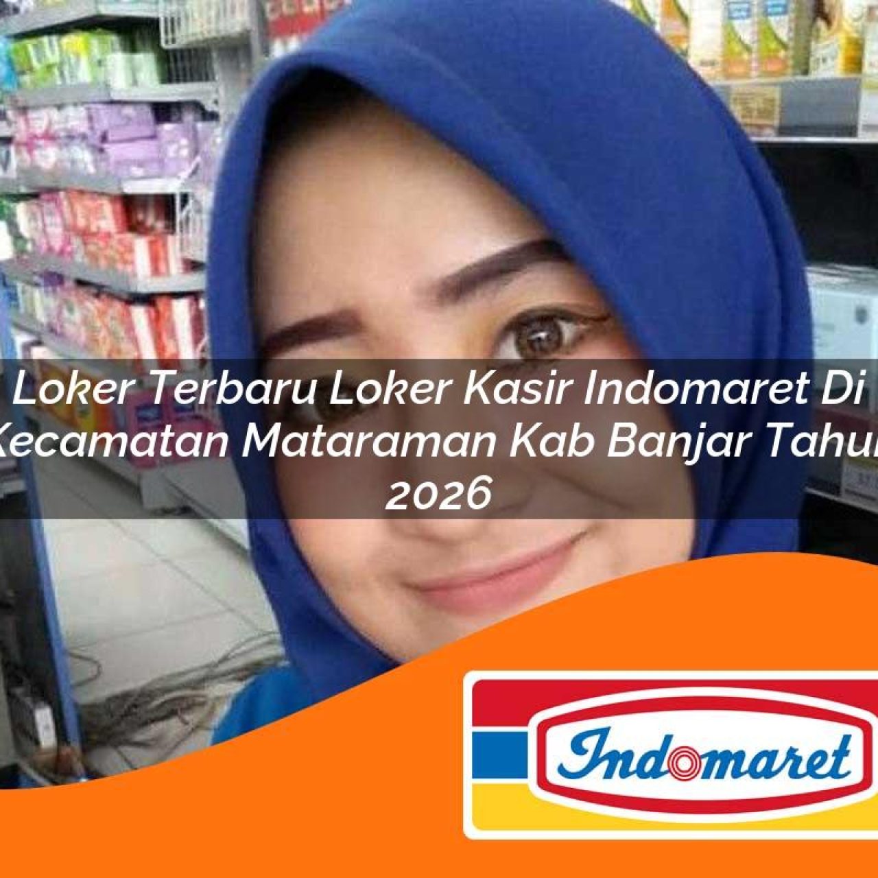 loker terbaru loker kasir indomaret di kecamatan mataraman kab banjar tahun 2026 1763412630