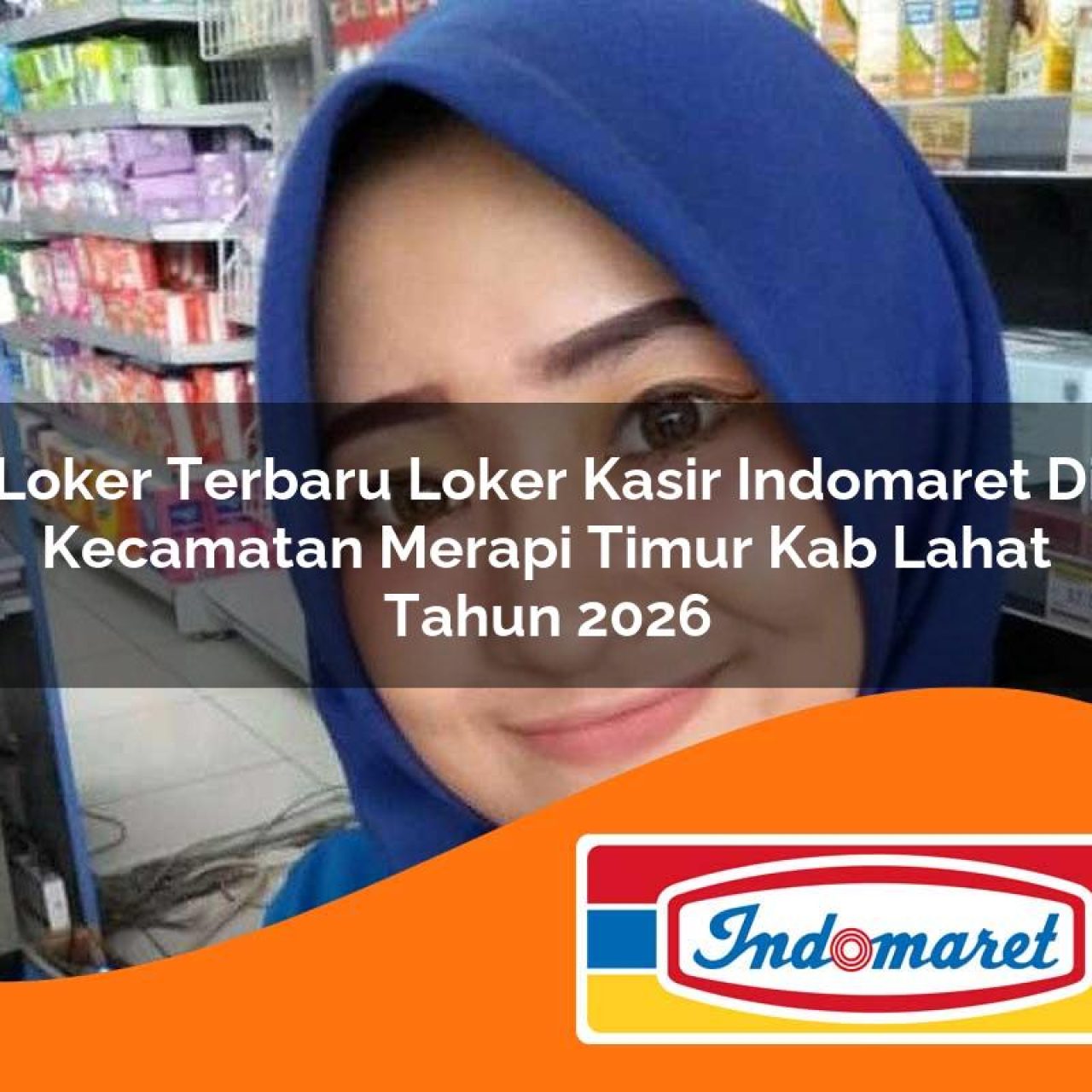 loker terbaru loker kasir indomaret di kecamatan merapi timur kab lahat tahun 2026 1763124743