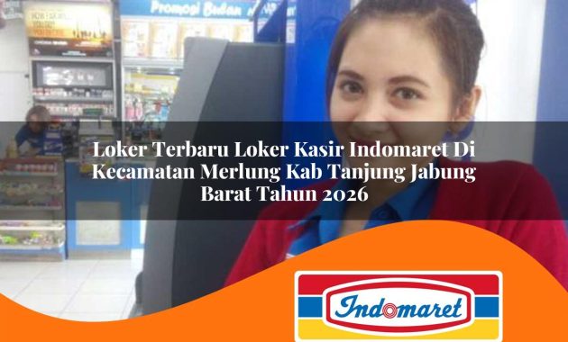 loker terbaru loker kasir indomaret di kecamatan merlung kab tanjung jabung barat tahun 2026 1763025143