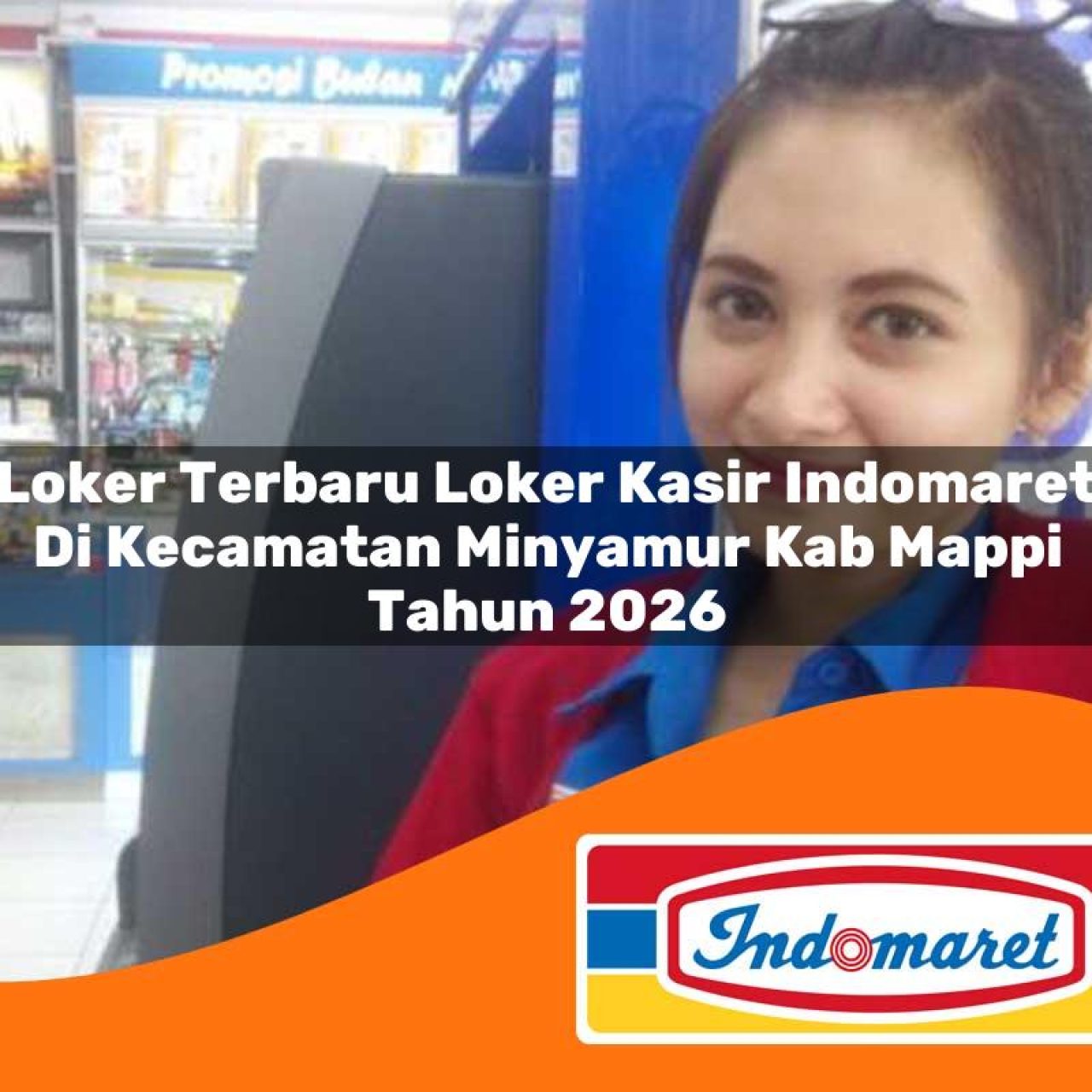 loker terbaru loker kasir indomaret di kecamatan minyamur kab mappi tahun 2026 1763370447