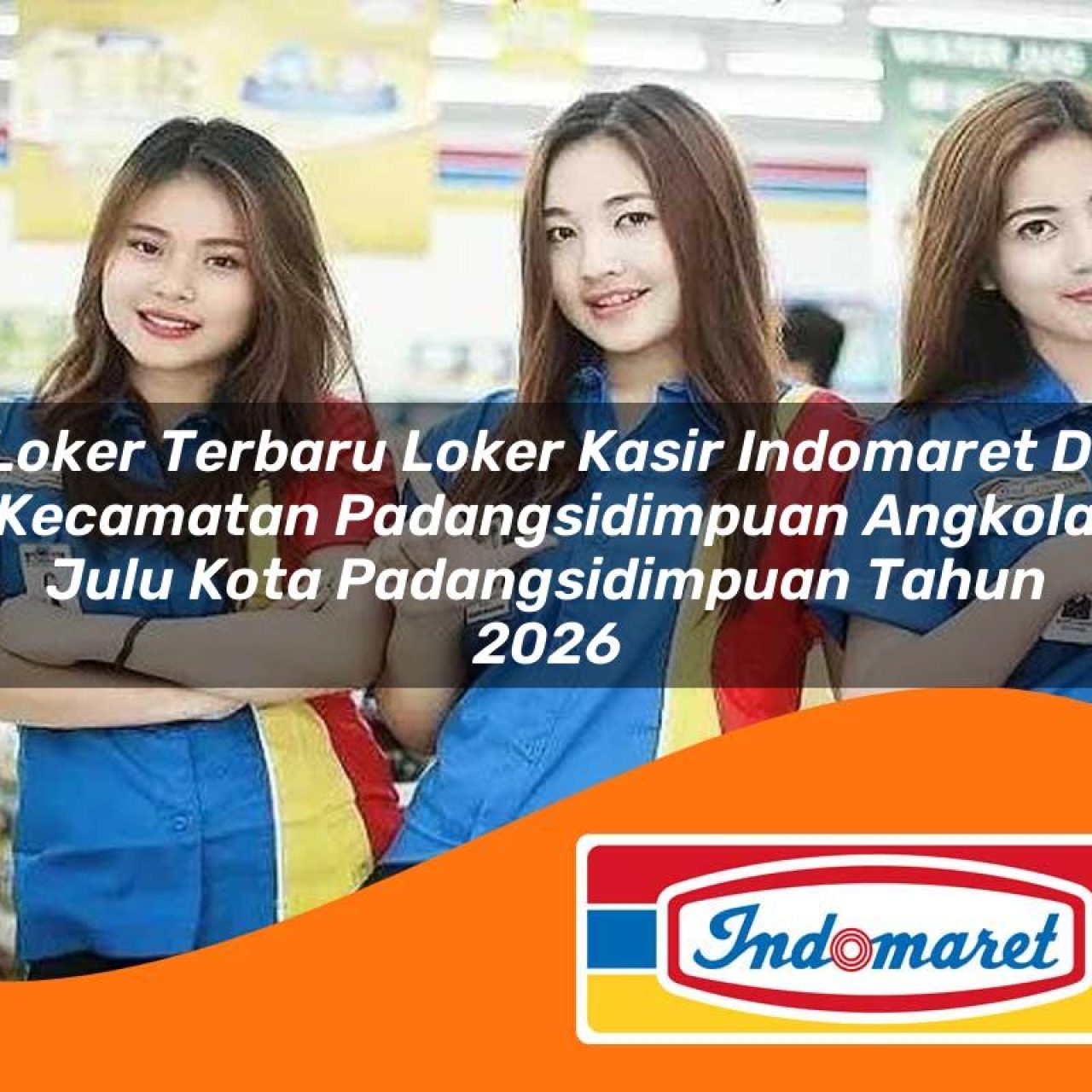 loker terbaru loker kasir indomaret di kecamatan padangsidimpuan angkola julu kota padangsidimpuan tahun 2026 1763285784