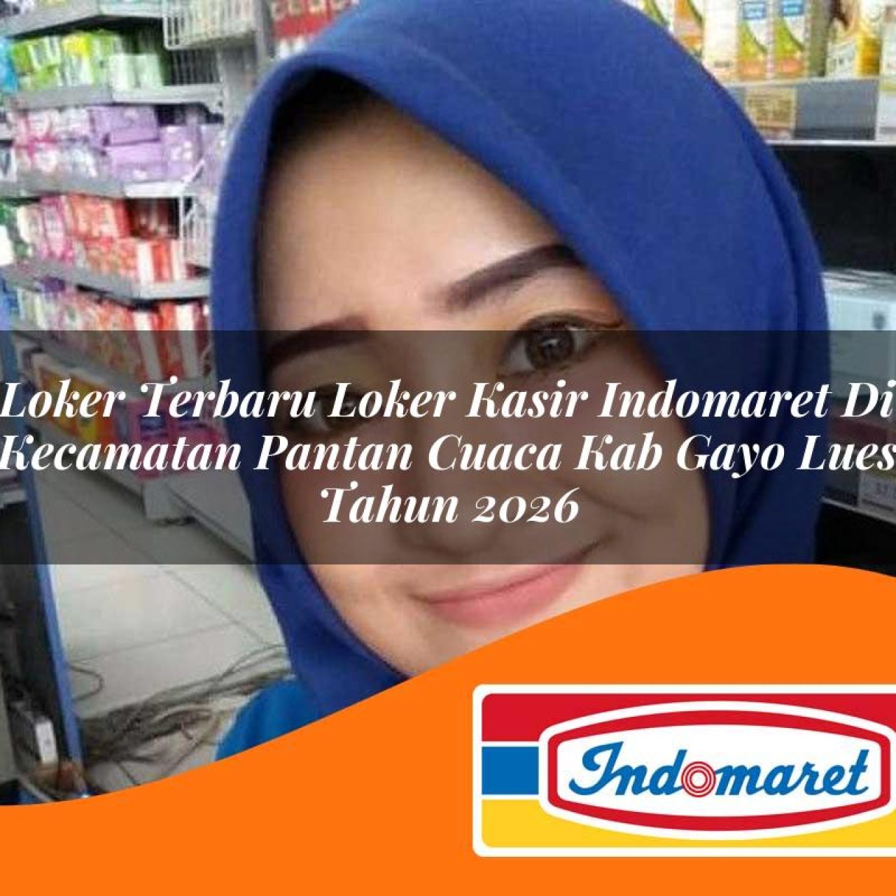 loker terbaru loker kasir indomaret di kecamatan pantan cuaca kab gayo lues tahun 2026 1763431888