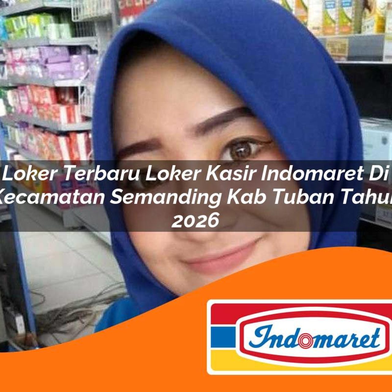 loker terbaru loker kasir indomaret di kecamatan semanding kab tuban tahun 2026 1763137232