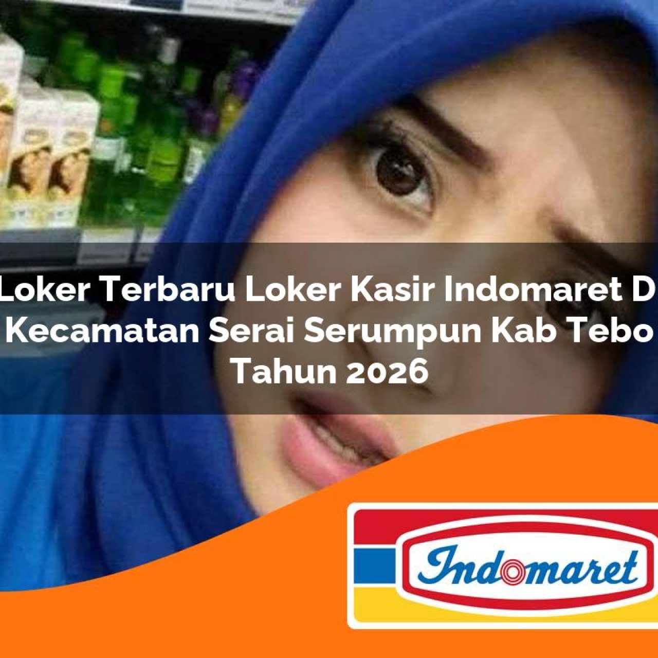 loker terbaru loker kasir indomaret di kecamatan serai serumpun kab tebo tahun 2026 1763241088