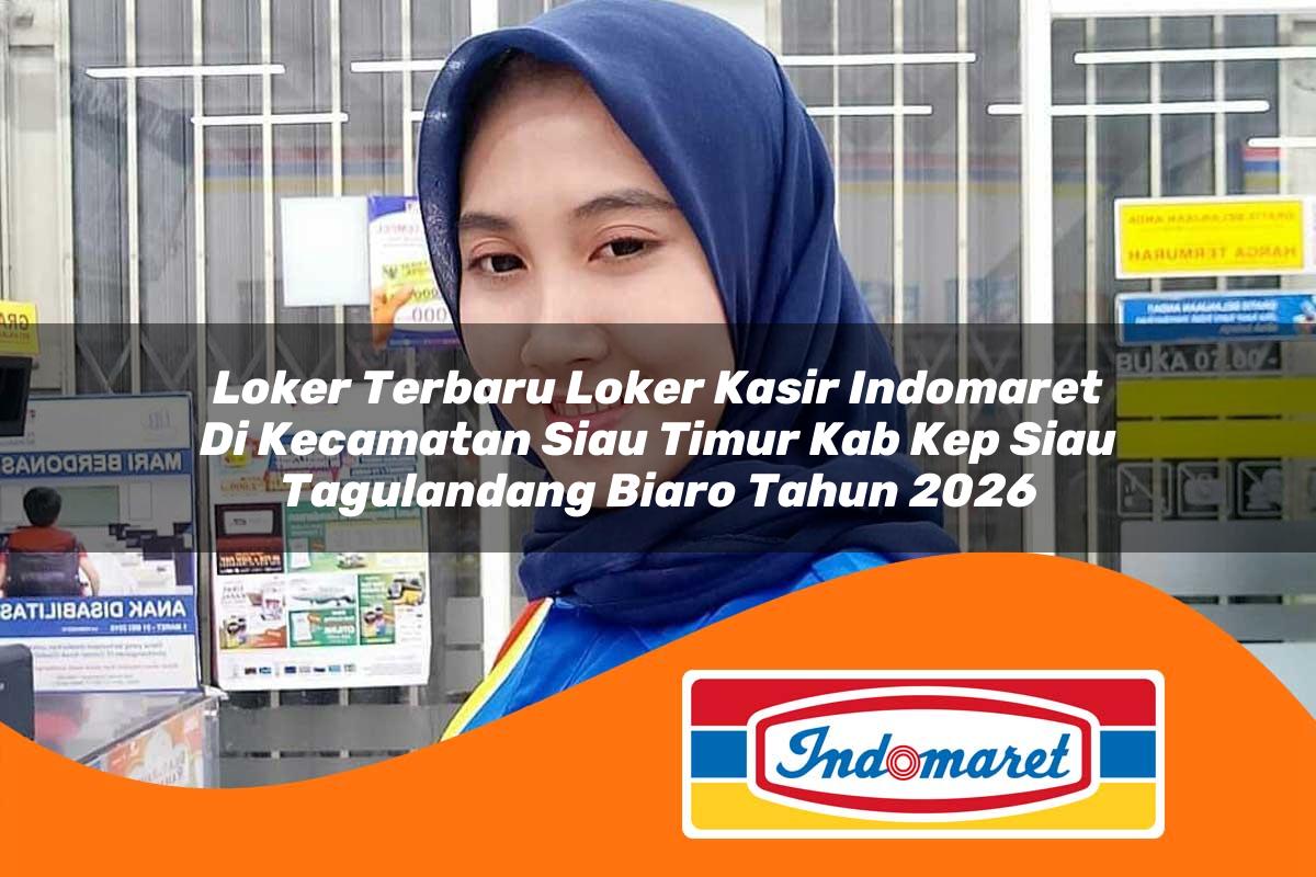 loker terbaru loker kasir indomaret di kecamatan siau timur kab kep siau tagulandang biaro tahun 2026 1763381259