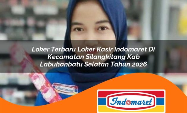loker terbaru loker kasir indomaret di kecamatan silangkitang kab labuhanbatu selatan tahun 2026 1762966424