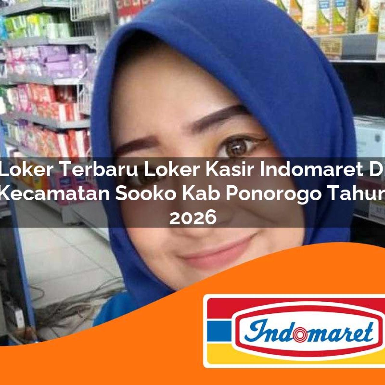 loker terbaru loker kasir indomaret di kecamatan sooko kab ponorogo tahun 2026 1763119820