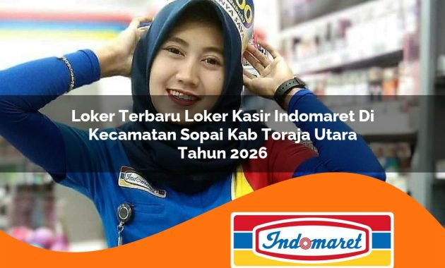loker terbaru loker kasir indomaret di kecamatan sopai kab toraja utara tahun 2026 1762993942