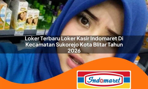 loker terbaru loker kasir indomaret di kecamatan sukorejo kota blitar tahun 2026 1763049357