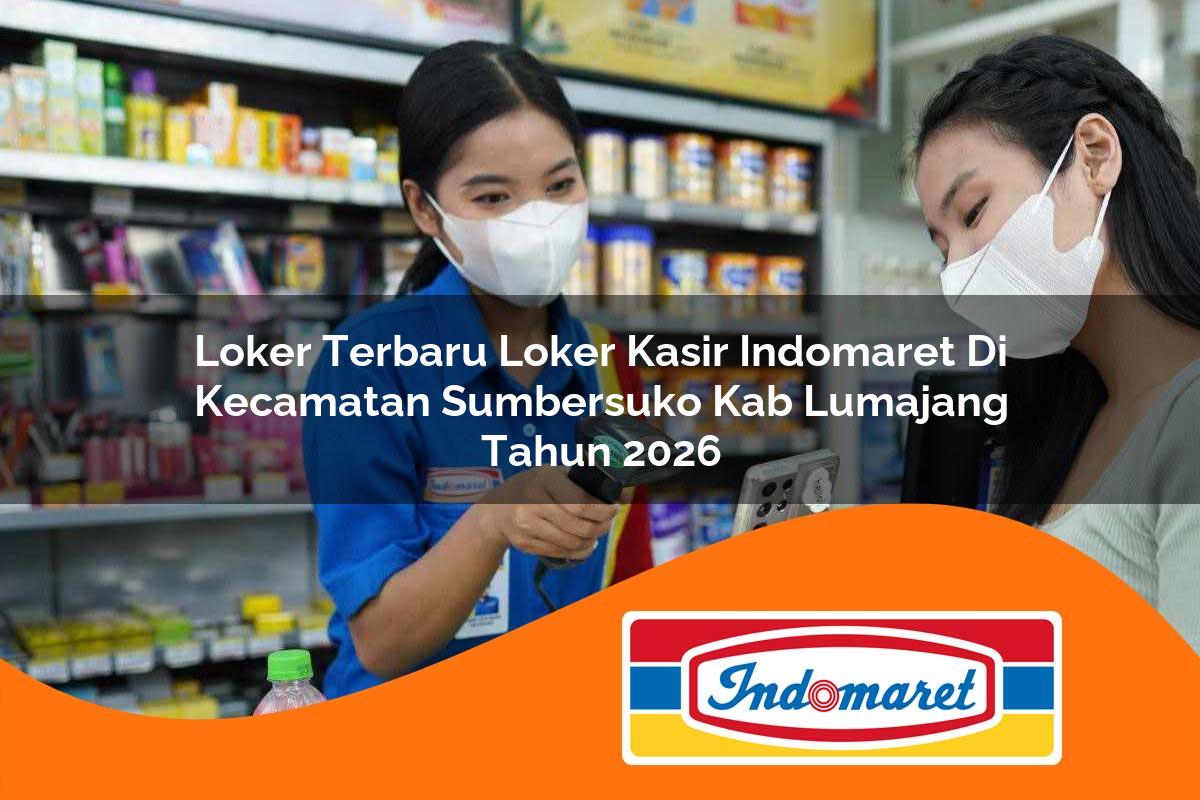 loker terbaru loker kasir indomaret di kecamatan sumbersuko kab lumajang tahun 2026 1763382625