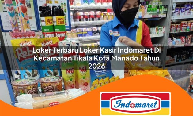 loker terbaru loker kasir indomaret di kecamatan tikala kota manado tahun 2026 1763068967