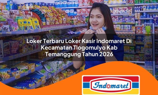 loker terbaru loker kasir indomaret di kecamatan tlogomulyo kab temanggung tahun 2026 1762987298