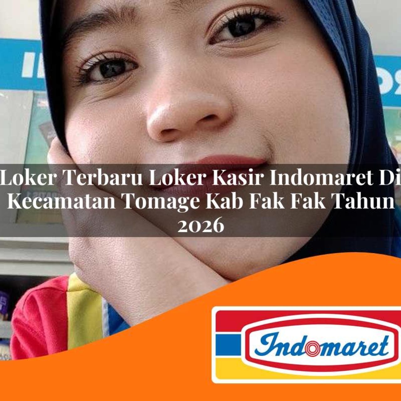 loker terbaru loker kasir indomaret di kecamatan tomage kab fak fak tahun 2026 1763242103