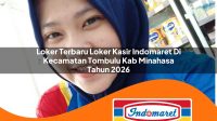 loker terbaru loker kasir indomaret di kecamatan tombulu kab minahasa tahun 2026 1763225551