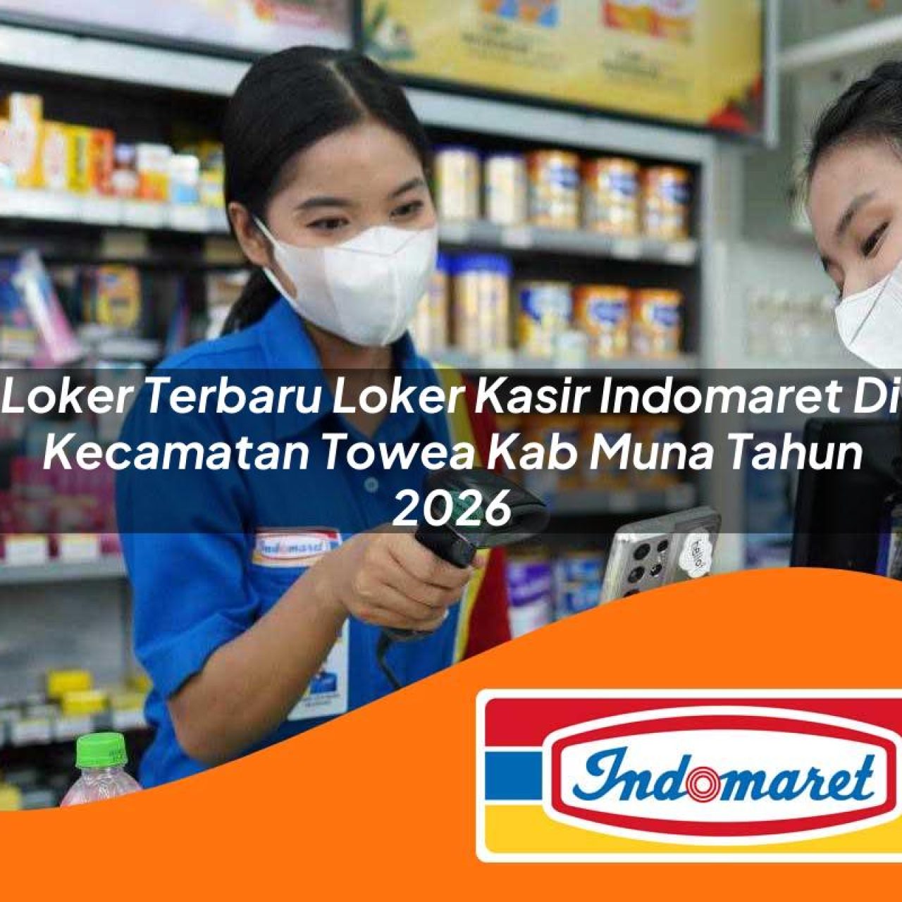 loker terbaru loker kasir indomaret di kecamatan towea kab muna tahun 2026 1763167467