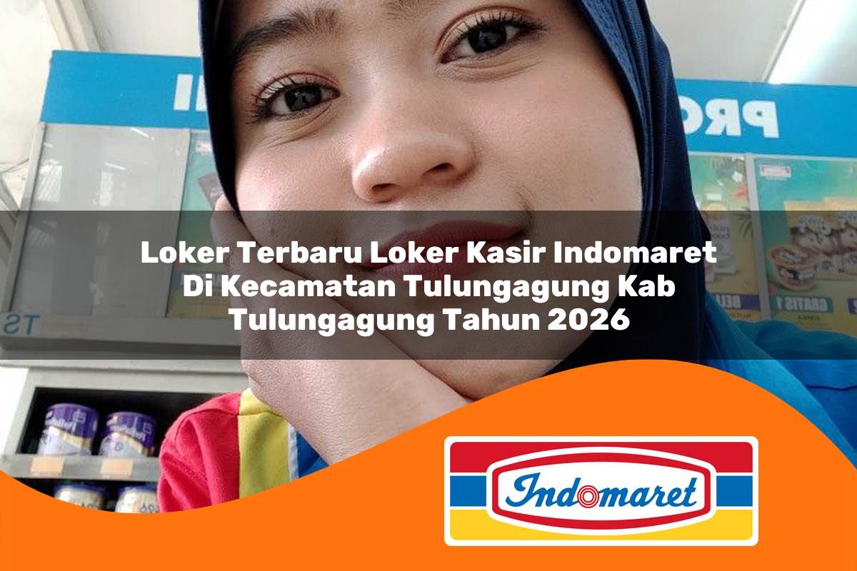 loker terbaru loker kasir indomaret di kecamatan tulungagung kab tulungagung tahun 2026 1763311896