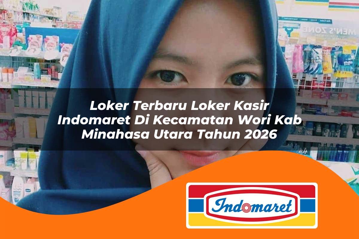 loker terbaru loker kasir indomaret di kecamatan wori kab minahasa utara tahun 2026 1763402911