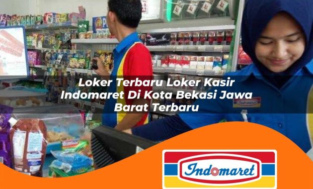 loker terbaru loker kasir indomaret di kota bekasi jawa barat terbaru 1762986146