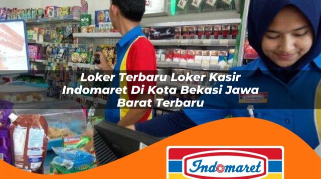 loker terbaru loker kasir indomaret di kota bekasi jawa barat terbaru 1762986146
