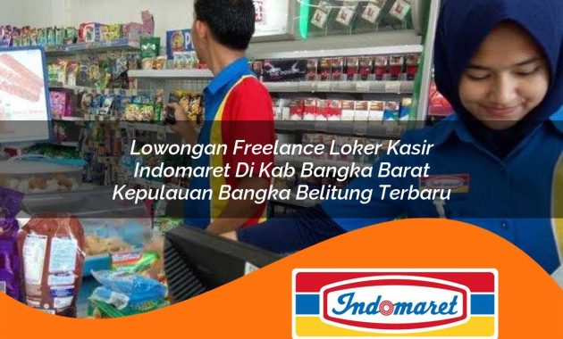 lowongan freelance loker kasir indomaret di kab bangka barat kepulauan bangka belitung terbaru 1762975470
