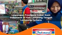 lowongan freelance loker kasir indomaret di kab lampung tengah lampung terbaru 1762981832