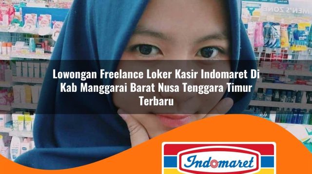 lowongan freelance loker kasir indomaret di kab manggarai barat nusa tenggara timur terbaru 1762972645