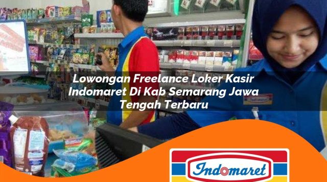 lowongan freelance loker kasir indomaret di kab semarang jawa tengah terbaru 1762973724