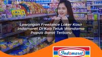 lowongan freelance loker kasir indomaret di kab teluk wondama papua barat terbaru 1762987988