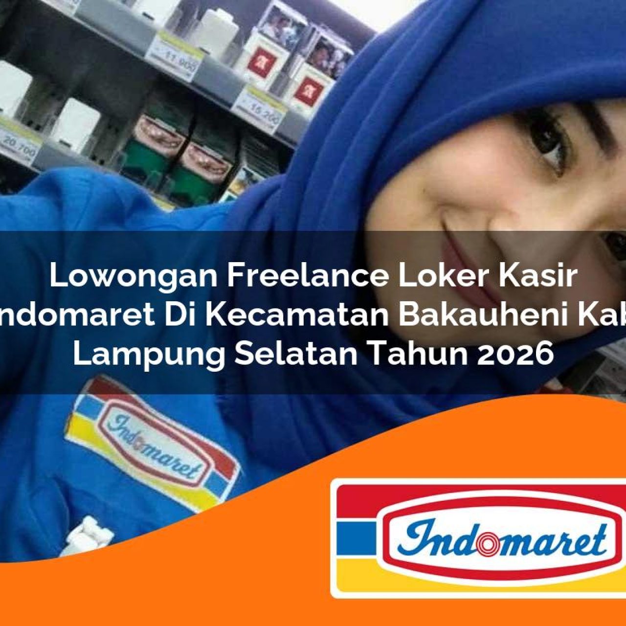 lowongan freelance loker kasir indomaret di kecamatan bakauheni kab lampung selatan tahun 2026 1763088141