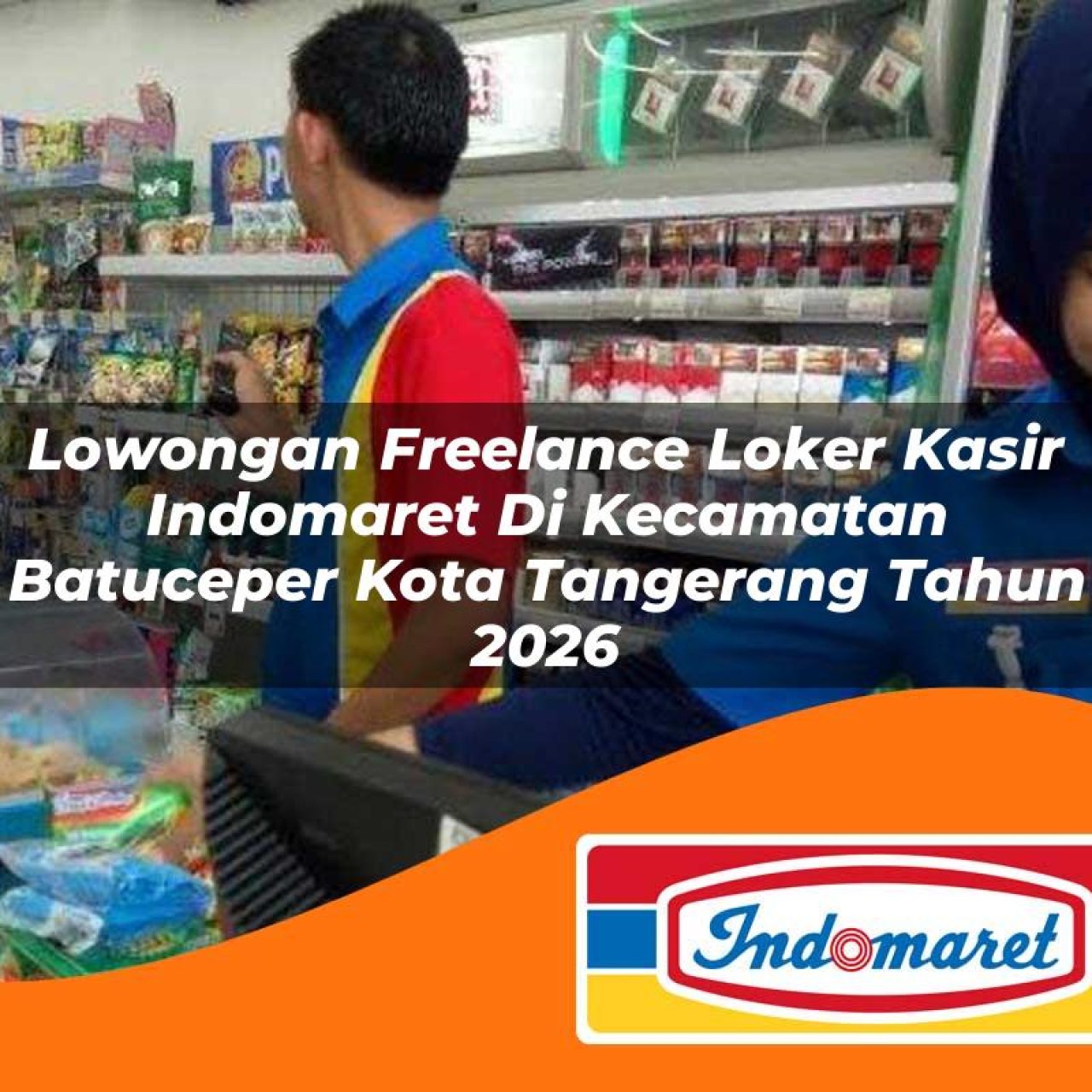 lowongan freelance loker kasir indomaret di kecamatan batuceper kota tangerang tahun 2026 1763090269