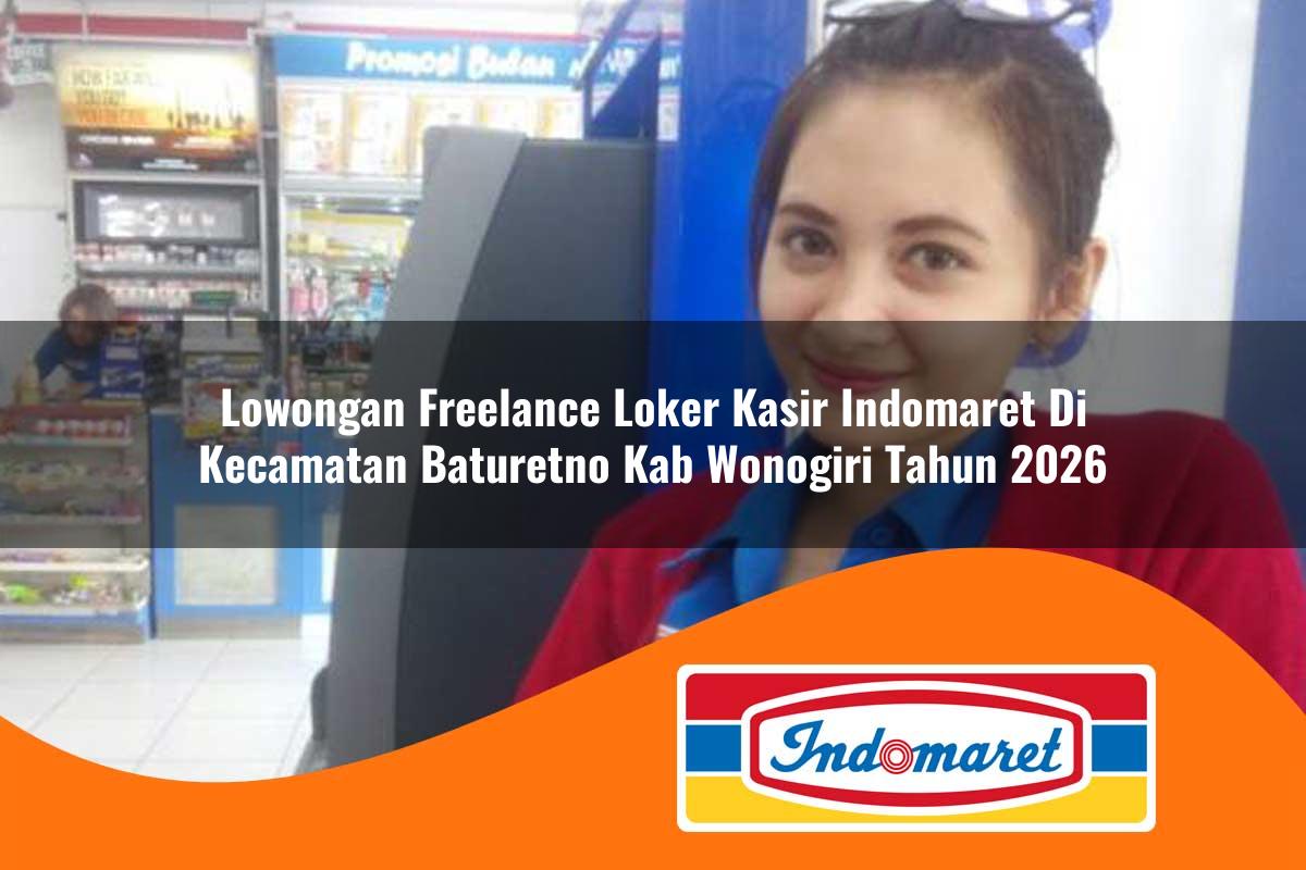 lowongan freelance loker kasir indomaret di kecamatan baturetno kab wonogiri tahun 2026 1762987820