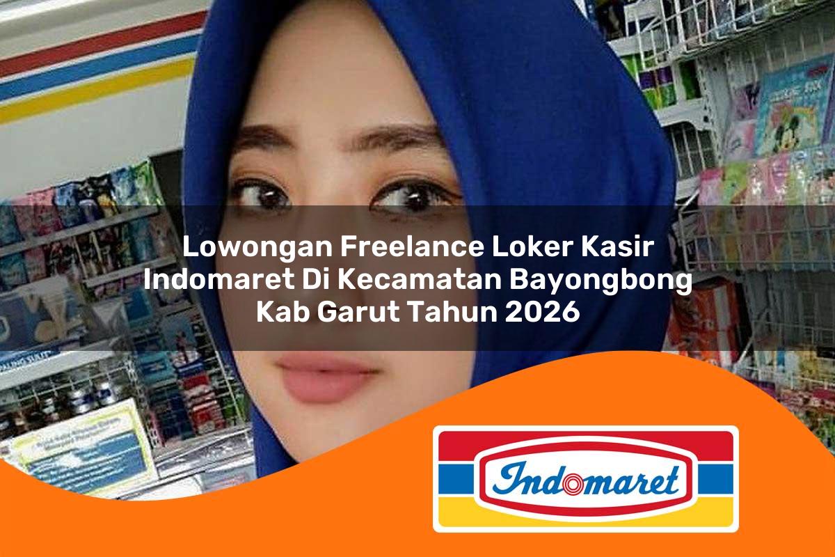 lowongan freelance loker kasir indomaret di kecamatan bayongbong kab garut tahun 2026 1763224592