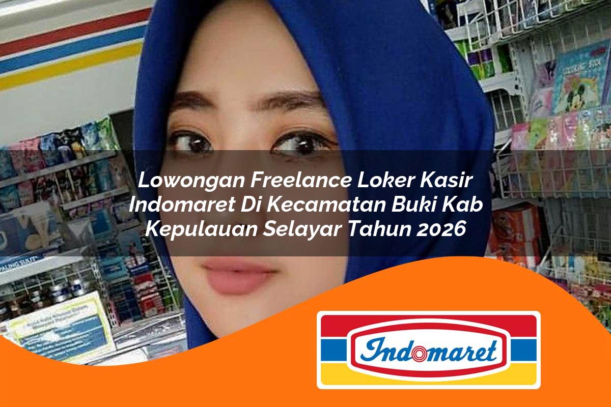 lowongan freelance loker kasir indomaret di kecamatan buki kab kepulauan selayar tahun 2026 1763417598
