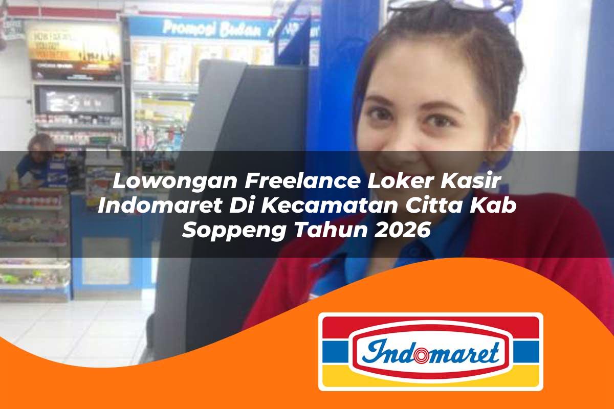 lowongan freelance loker kasir indomaret di kecamatan citta kab soppeng tahun 2026 1763108906