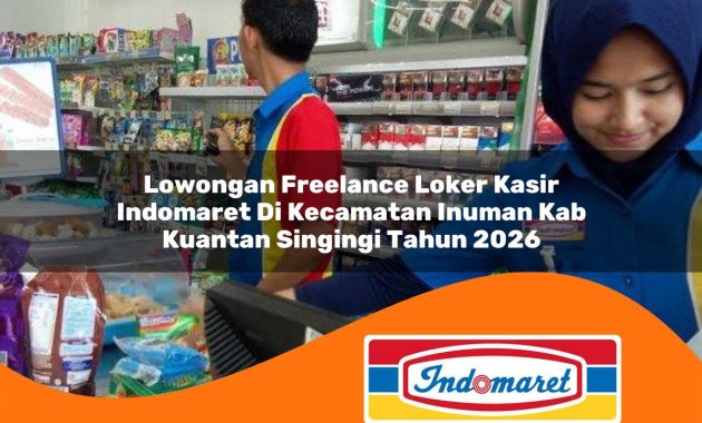 lowongan freelance loker kasir indomaret di kecamatan inuman kab kuantan singingi tahun 2026 1763033038
