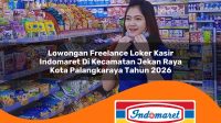 lowongan freelance loker kasir indomaret di kecamatan jekan raya kota palangkaraya tahun 2026 1763287228