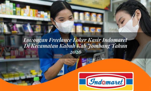 lowongan freelance loker kasir indomaret di kecamatan kabuh kab jombang tahun 2026 1763018496