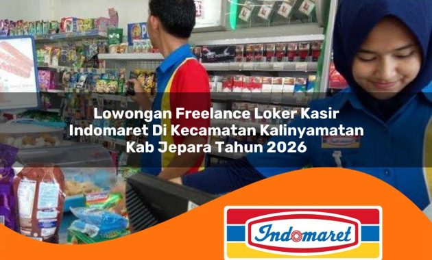 lowongan freelance loker kasir indomaret di kecamatan kalinyamatan kab jepara tahun 2026 1763050100