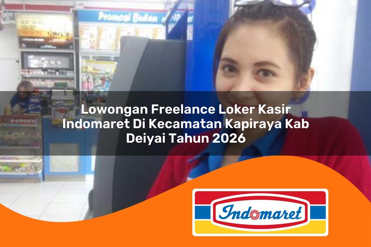 lowongan freelance loker kasir indomaret di kecamatan kapiraya kab deiyai tahun 2026 1763399743