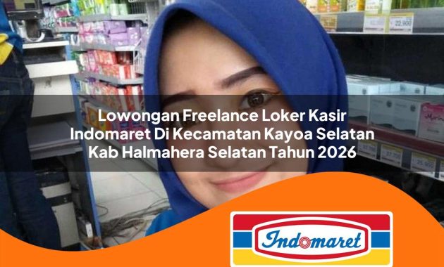 lowongan freelance loker kasir indomaret di kecamatan kayoa selatan kab halmahera selatan tahun 2026 1763059341