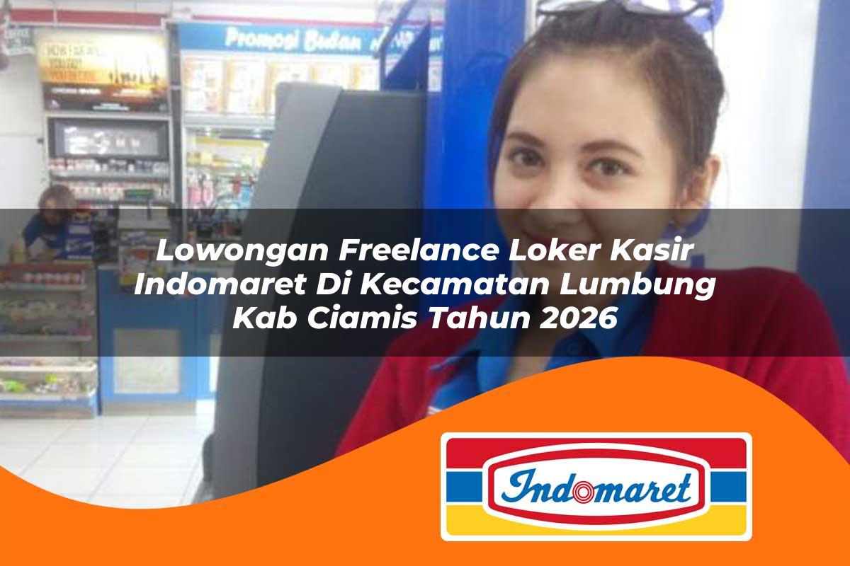lowongan freelance loker kasir indomaret di kecamatan lumbung kab ciamis tahun 2026 1763203883