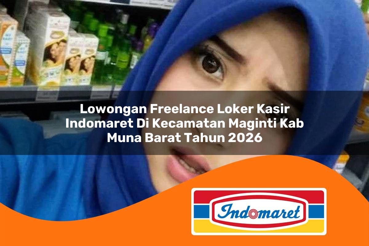 lowongan freelance loker kasir indomaret di kecamatan maginti kab muna barat tahun 2026 1763195161