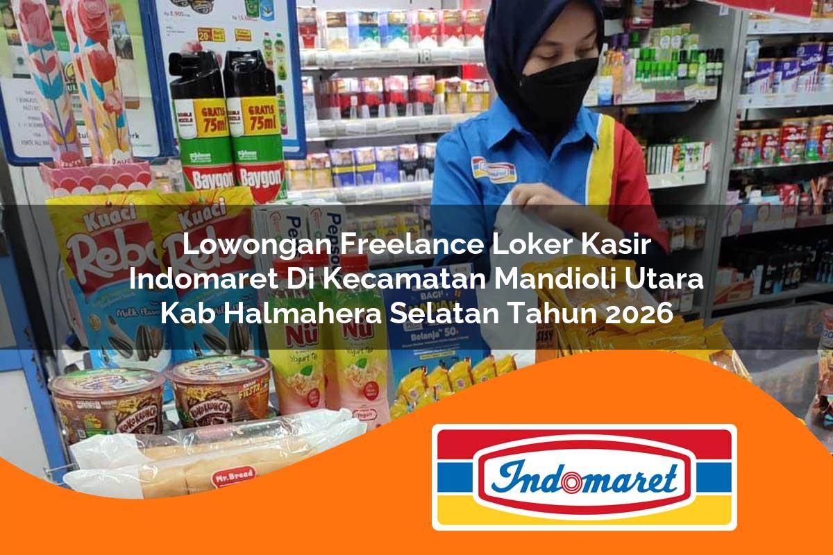lowongan freelance loker kasir indomaret di kecamatan mandioli utara kab halmahera selatan tahun 2026 1763257049