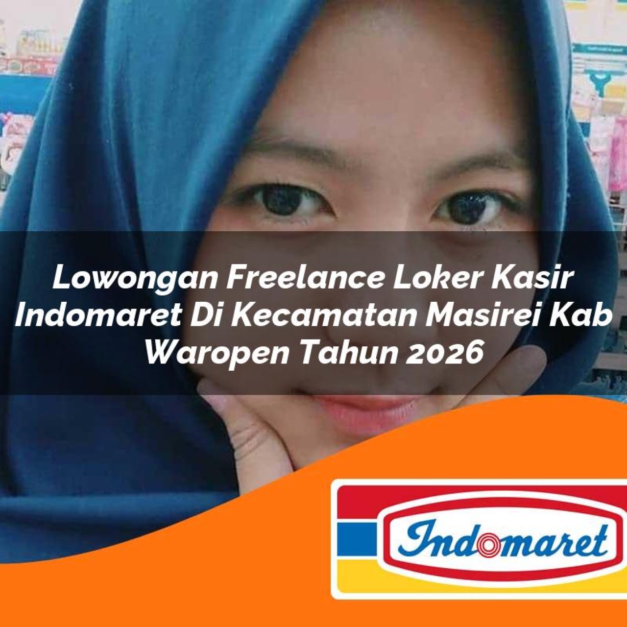 lowongan freelance loker kasir indomaret di kecamatan masirei kab waropen tahun 2026 1763166703
