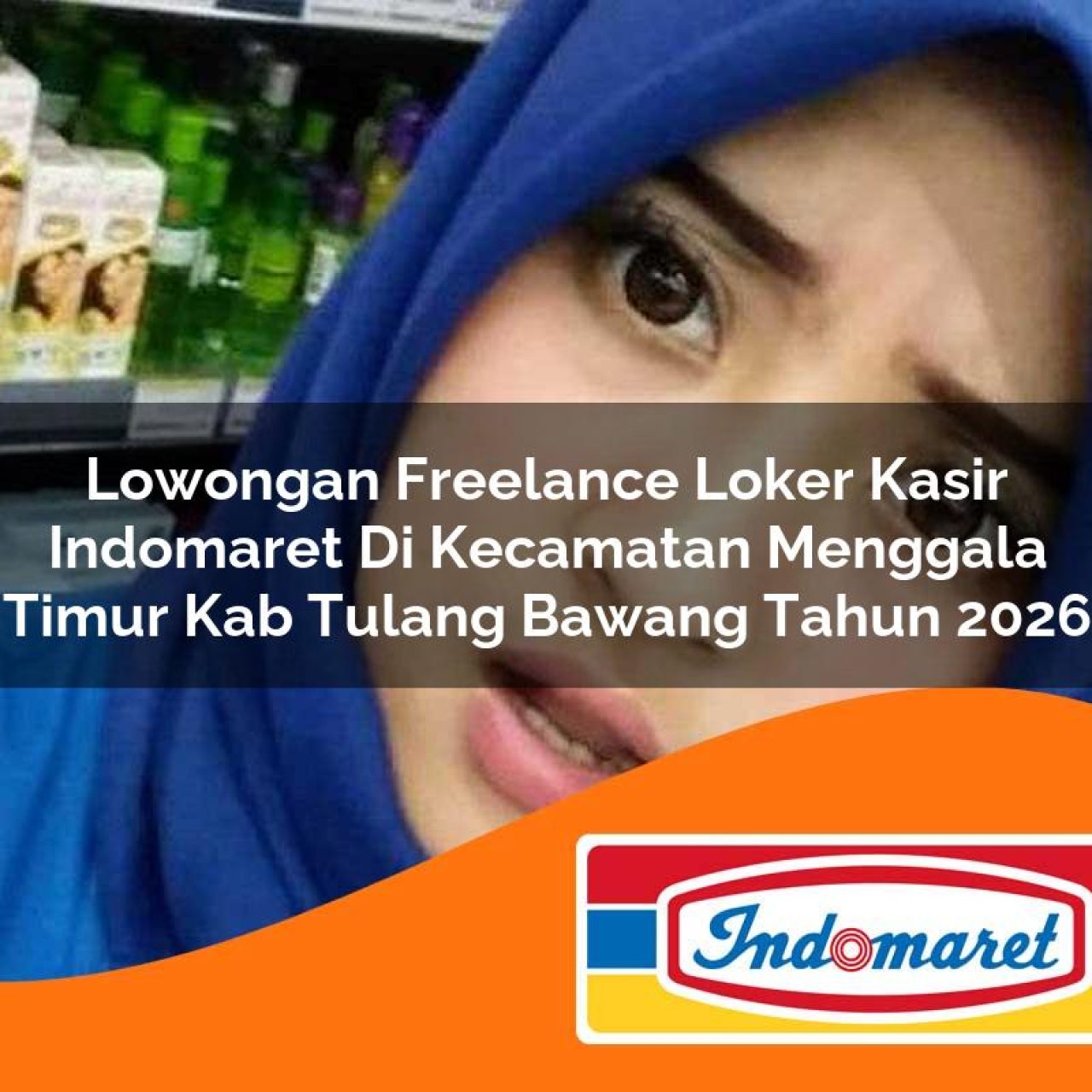 lowongan freelance loker kasir indomaret di kecamatan menggala timur kab tulang bawang tahun 2026 1763336260