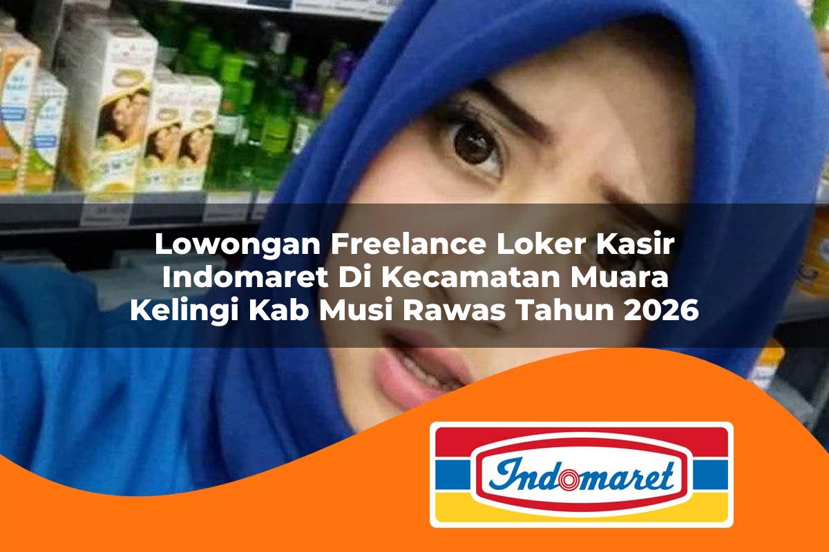 lowongan freelance loker kasir indomaret di kecamatan muara kelingi kab musi rawas tahun 2026 1763282241
