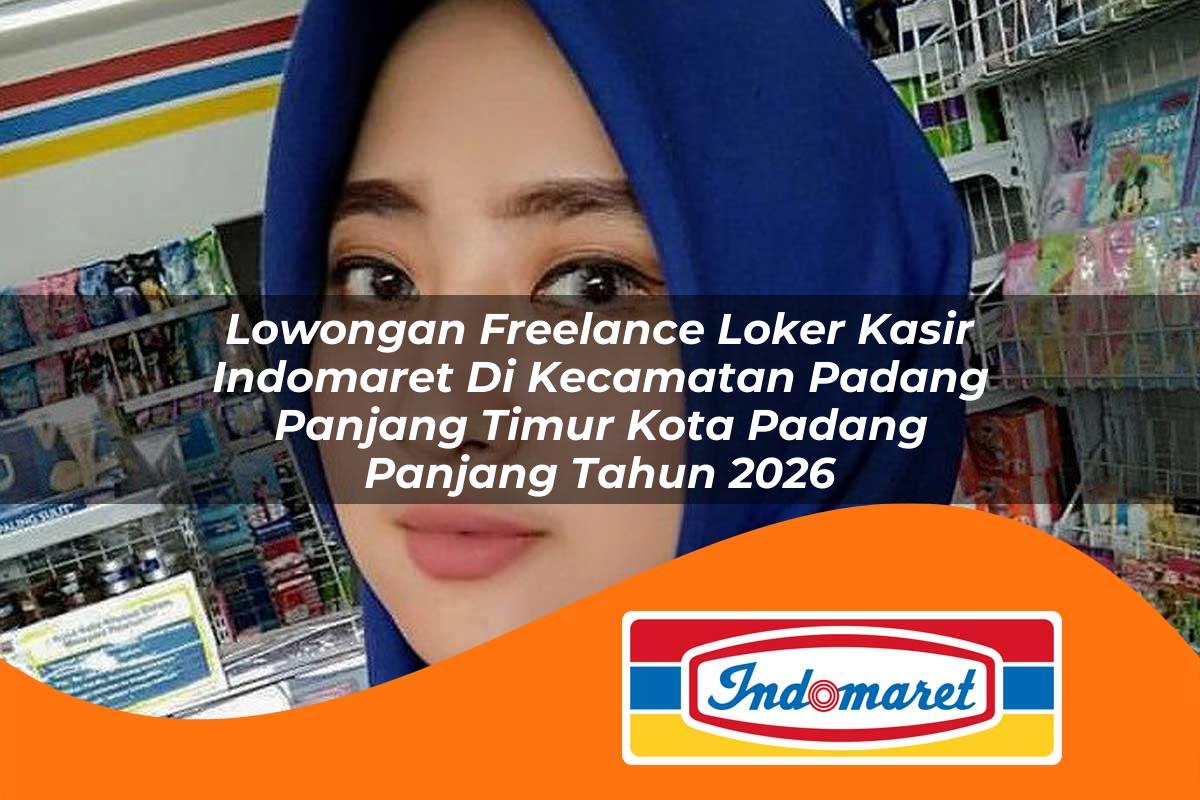 lowongan freelance loker kasir indomaret di kecamatan padang panjang timur kota padang panjang tahun 2026 1762985484