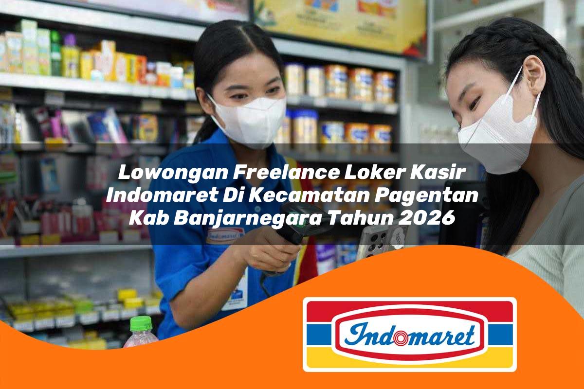 lowongan freelance loker kasir indomaret di kecamatan pagentan kab banjarnegara tahun 2026 1763332813