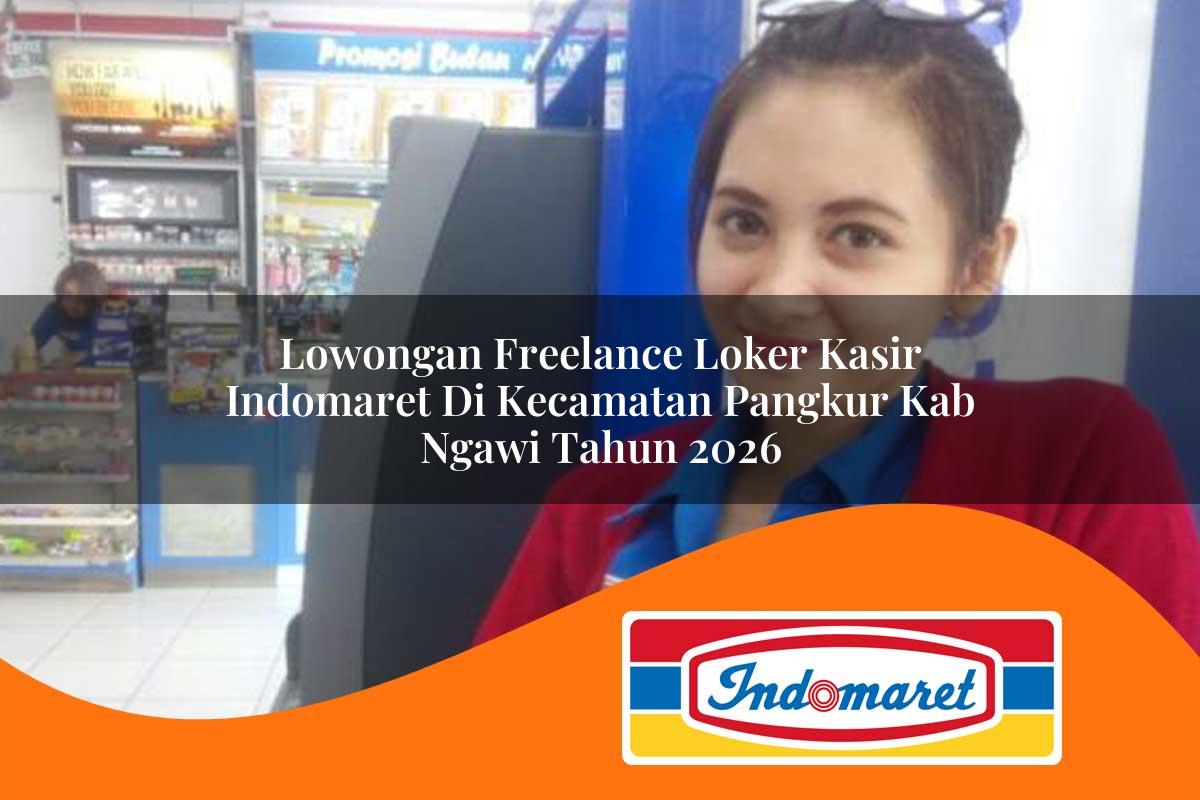 lowongan freelance loker kasir indomaret di kecamatan pangkur kab ngawi tahun 2026 1763012826