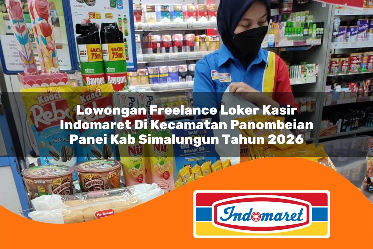 lowongan freelance loker kasir indomaret di kecamatan panombeian panei kab simalungun tahun 2026 1763115930